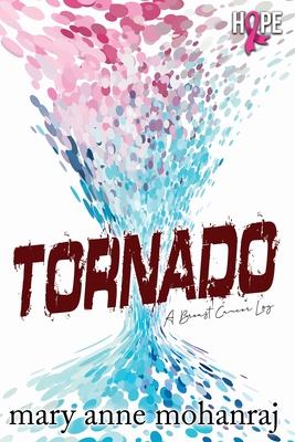 Tornado: A Breast Cancer Log - Mohanraj, Mary Anne