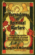 Tornadoes of Spiritual Warfare: How to Recognize and Defend Yourself from Negative Forces
