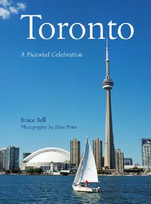 Toronto: A Pictorial Celebration - Bell, Bruce, and Penn, Elan (Photographer), and Penn Publishing Ltd (Producer)