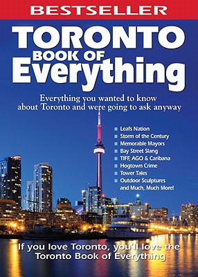 Toronto Book of Everything: Everything You Wanted to Know about Toronto and Were Going to Ask Anyway - Hendley, Nate, and Lloyd, Karen, and Gulliver, Tanya