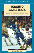 Toronto Maple Leafs: Stories of Canada's Legendary Team