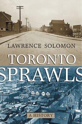 Toronto Sprawls: A History - Solomon, Lawrence