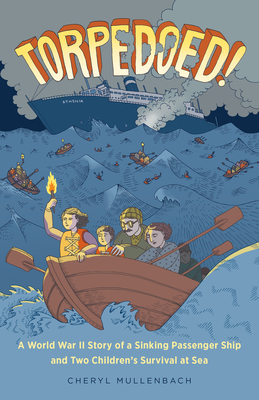 Torpedoed!: A World War II Story of a Sinking Passenger Ship and Two Children's Survival at Sea - Mullenbach, Cheryl