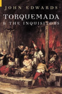 Torquemada & the Inquisitors - Edwards, John, Sen.