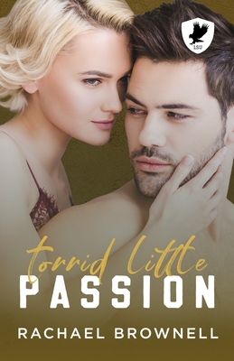 Torrid Little Passion: A friends-to-lovers romance - Brownell, Rachael