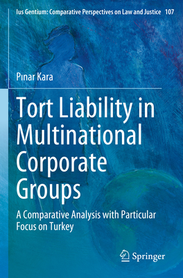 Tort Liability in Multinational Corporate Groups: A Comparative Analysis with Particular Focus on Turkey - Kara, Pinar