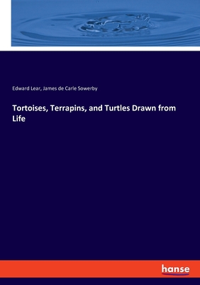 Tortoises, Terrapins, and Turtles Drawn from Life - Lear, Edward, and de Carle Sowerby, James