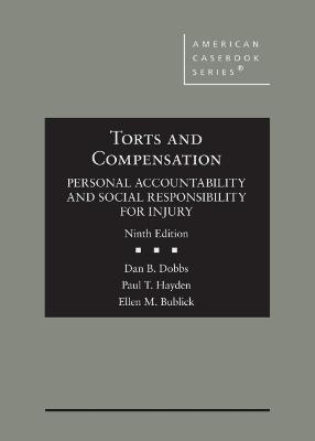 Torts and Compensation, Personal Accountability and Social Responsibility for Injury: CasebookPlus - Dobbs, Dan B., and Hayden, Paul T., and Bublick, Ellen M.
