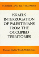 Torture and Ill-Treatment: Israel's Interrogation of Palestinians from the Occupied Territories