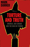 Torture and Truth: America, Abu Ghraib and the War on Terror - Danner, Mark