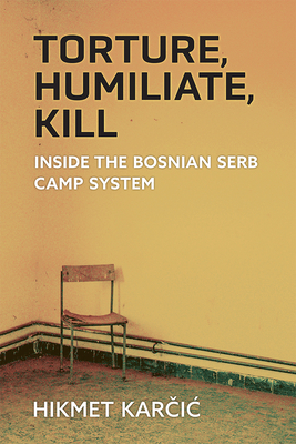 Torture, Humiliate, Kill: Inside the Bosnian Serb Camp System - Karcic, Hikmet