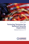 Torturing Terrorists for National Security Imperatives