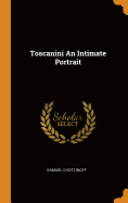 Toscanini an Intimate Portrait