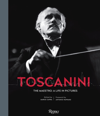 Toscanini: The Maestro: A Life in Pictures - Capra, Marco, and Pappano, Antonio, Sir (Foreword by)