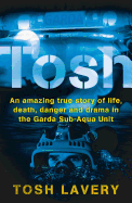 Tosh: An Amazing True Story of Life, Death, Danger and Drama in the Garda Sub-Aqua Unit