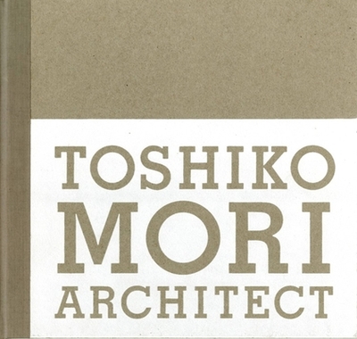 Toshiko Mori Architect - Mori, Toshiko, and Hays, K Michael (Foreword by)