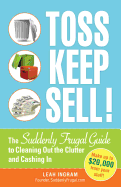 Toss, Keep, Sell!: The Suddenly Frugal Guide to Cleaning Out the Clutter and Cashing in - Ingram, Leah, and Ingram Leah