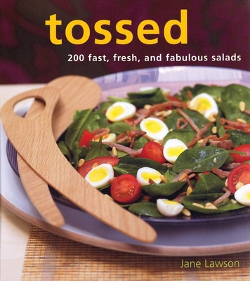 Tossed: 200 Fast, Fresh, and Fabulous Salads - Lawson, Jane