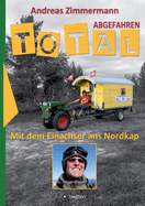 Total abgefahren - Mit dem Einachser ans Nordkap