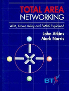 Total Area Networking: ATM, IP, Frame Relay and SMDS Explained - Atkins, John, and Norris, Mark