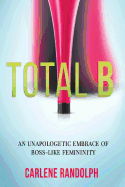 Total B: An Unapologetic Embrace of Boss-Like Femininity