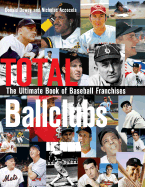 Total Ballclubs: The Ultimate Book of Baseball Franchises