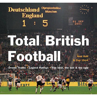 Total British Football: Dream Teams - Legend Ratings - The Boltest, the Bad and the Ugly - Holt, Nick, and Lloyd, Guy