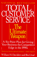 Total Customer Service: The Ultimate Weapon: A Six Point Plan for Giving Your Company the - Davidow, William H