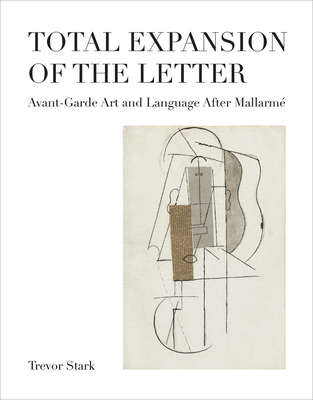Total Expansion of the Letter: Avant-Garde Art and Language After Mallarm - Stark, Trevor