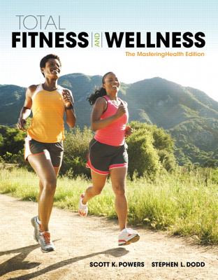 Total Fitness & Wellness, The Mastering Health Edition - Powers, Scott K., and Dodd, Stephen L.