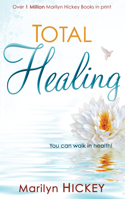 Total Healing: You Can Walk in Health - Hickey, Marilyn
