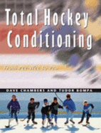 Total Hockey Conditioning: From Peewee to Pro - Bompa, Tudor O, Ph.D., and Chambers, Dave, Ph.D.