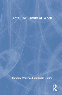 Total Inclusivity at Work - Whitehead, Stephen