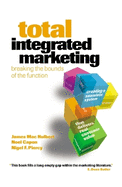 Total Integrated Marketing: Breaking the Bounds of the Function