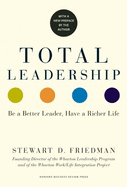 Total Leadership: Be a Better Leader, Have a Richer Life (with New Preface)