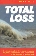 Total Loss: A Collection of 45 First-Hand Accounts of Yacht Losses at Sea with a Summary of the Lessons to Be Learned