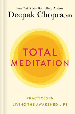 Total Meditation: Practices in Living the Awakened Life - Chopra, Deepak