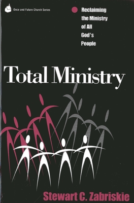 Total Ministry: Reclaiming the Ministry of All of God's People - Zabriski, Stewart C