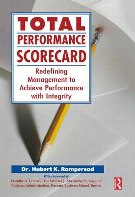 Total Performance Scorecard: Redefining Management to Achieve Performance with Integrity - Rampersad, Hubert