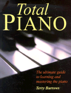 Total Piano: The Ultimate Guide to Learning and Mastering the Piano