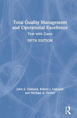 Total Quality Management and Operational Excellence: Text with Cases - Oakland, John S, and Oakland, Robert J, and Turner, Michael A