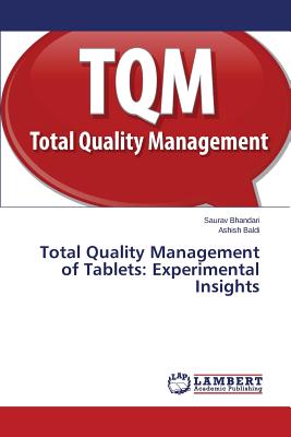 Total Quality Management of Tablets: Experimental Insights - Bhandari Saurav, and Baldi Ashish