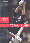 Total Rugby: Fifteen Man Rugby for Coach and Player - Greenwood, Jim