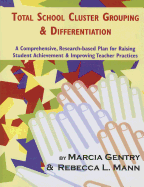 Total School Cluster Grouping and Differentiation: A Comprehensive, Research-Based Plan for Raising Student Achievement and Improving Teacher Practice