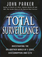 Total Surveillance: Investigating the Big Brother World of E-Spies, Eavesdroppers and CCTV - Parker, John