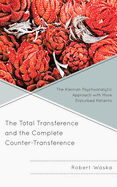 Total Transference and the Complete Counter-Transference: The Kleinian Psychoanalytic Approach with More Disturbed Patients