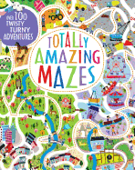 Totally Amazing Mazes: Over 100 Twisty Turny Adventures