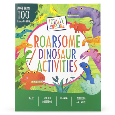 Totally Awesome Roarsome Dinosaur Activities - Parragon Books (Editor)