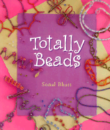 Totally Beads - Bhatt, Sonal, MS