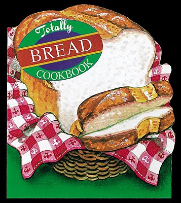 Totally Bread Cookbook - Siegel, Helene, and Gillingham, Karen